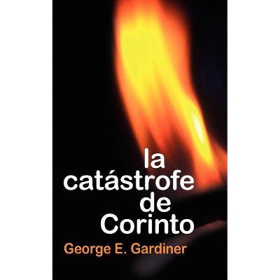 La Catastrofe de Corinto - 3rd Edition by  George E Gardiner (Paperback)