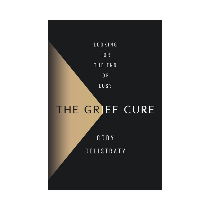 The Grief Cure - by  Cody Delistraty (Hardcover), 1 of 2
