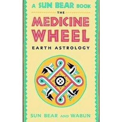 The Medicine Wheel - by  Sun Bear & Wabun Wind (Paperback)