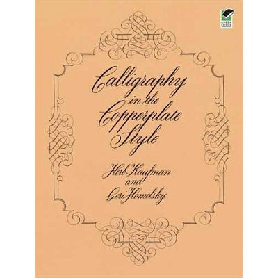 Calligraphy in the Copperplate Style - (Lettering, Calligraphy, Typography) by  Herb Kaufman & Geri Homelsky (Paperback)