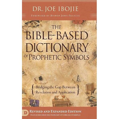 The Bible Based Dictionary of Prophetic Symbols - by  Joe Ibojie (Hardcover)