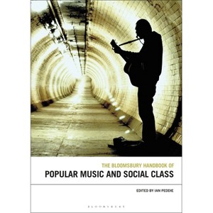 The Bloomsbury Handbook of Popular Music and Social Class - (Bloomsbury Handbooks) by  Ian Peddie (Paperback) - 1 of 1