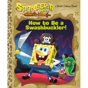The Spongebob Movie: Search for Squarepants: How to Be a Swashbuckler! - (Little Golden Book) by  Golden Books (Hardcover) - 1 of 1