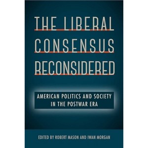 The Liberal Consensus Reconsidered - by Robert Mason & Iwan Morgan - 1 of 1