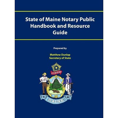 State of Maine Notary Public Handbook and Resource Guide - by  Matthew Dunlap Maine Secretary of State (Paperback)