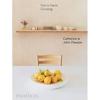 Home Farm Cooking - by  John Pawson & Catherine Pawson (Hardcover)