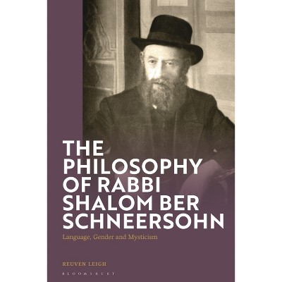 The Philosophy of Rabbi Shalom Ber Schneersohn - by  Reuven Leigh (Hardcover)