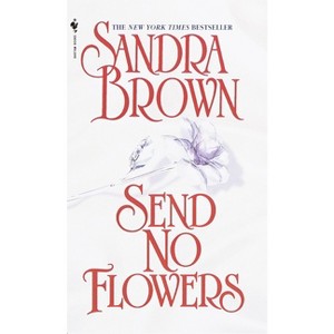 Send No Flowers - by  Sandra Brown (Paperback) - 1 of 1