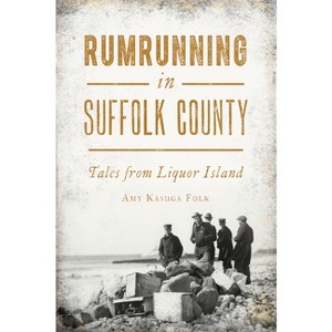 Rumrunning in Suffolk County - by  Amy Kasuga Folk (Paperback) - 1 of 1