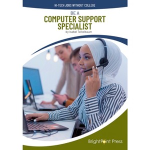 Be a Computer Support Specialist - (Hi-Tech Jobs Without College) by  Isabel Teitelbaum (Hardcover) - 1 of 1