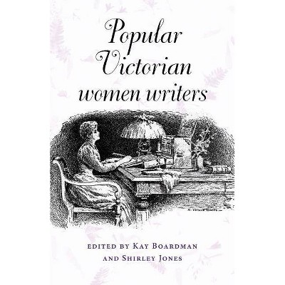 Popular Victorian Women Writers - by  Kay Boardman & Shirley Jones (Paperback)