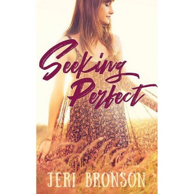 Seeking Perfect - by  Jeri Bronson (Paperback)