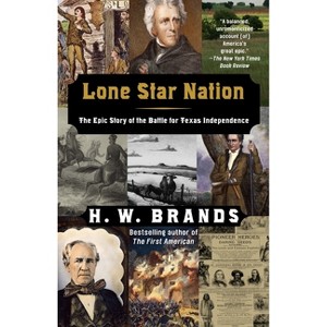 Lone Star Nation - by  H W Brands (Paperback) - 1 of 1