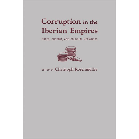 Corruption in the Iberian Empires - by Christoph Rosenmüller (Hardcover)