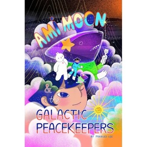 Ami Moon and the Galactic Peacekeepers - by Frances Lee - 1 of 1