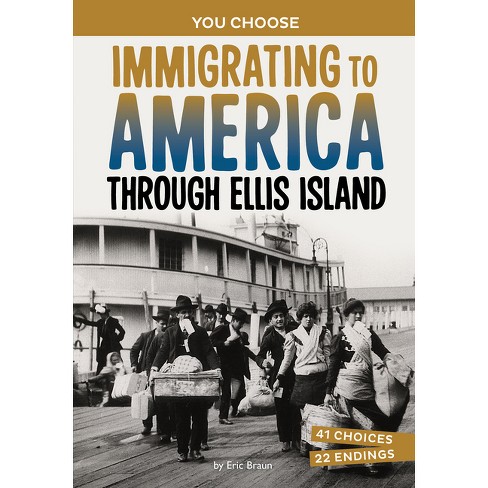 Immigrating to America Through Ellis Island - (You Choose: Seeking History) by Eric Braun - image 1 of 1