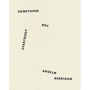 Something for Everybody - by  Anselm Berrigan (Paperback) - 1 of 1