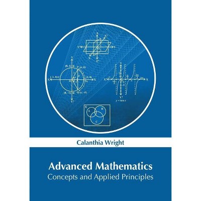 Advanced Mathematics: Concepts and Applied Principles - by  Calanthia Wright (Hardcover)