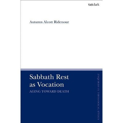 Sabbath Rest as Vocation - (T&t Clark Enquiries in Theological Ethics) by  Autumn Alcott Ridenour (Paperback)