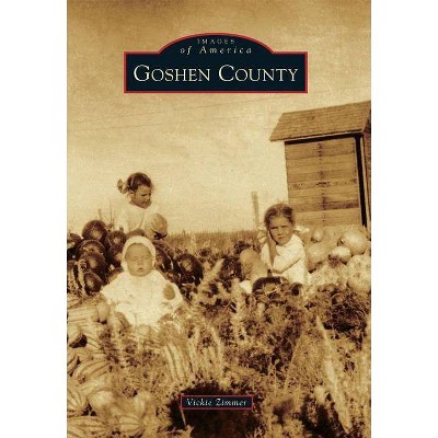 Goshen County - (Images of America (Arcadia Publishing)) by  Vickie Zimmer (Paperback)