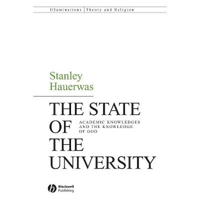 The State of the University - (Illuminations: Theory & Religion) by  Stanley Hauerwas (Paperback)