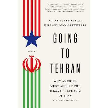 Going to Tehran - by  Flynt Leverett (Paperback)