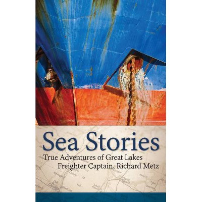 Sea Stories - by  Richard Metz (Hardcover)