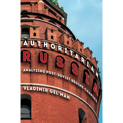 Authoritarian Russia - (Russian and East European Studies) by  Vladimir Gel'man (Paperback)