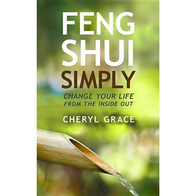 Feng Shui Simply - by  Cheryl Grace (Paperback)