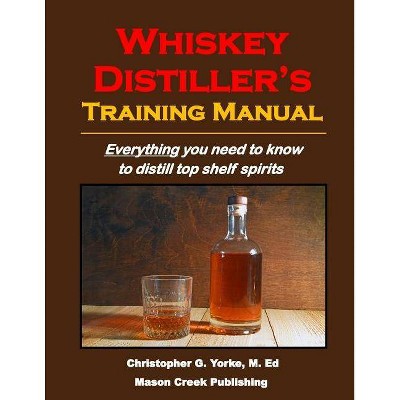 Whiskey Distiller's Training Manual - by  Christopher G Yorke M Ed (Paperback)
