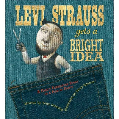 Levi Strauss Gets a Bright Idea - by  Tony Johnston (Hardcover)