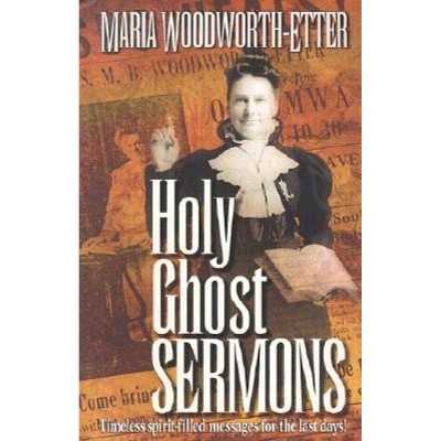 Holy Ghost Sermons - by  Maria Beulah Woodworth-Etter (Paperback)