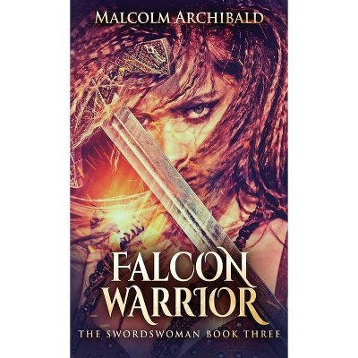 Falcon Warrior - (Swordswoman) by  Malcolm Archibald (Hardcover)