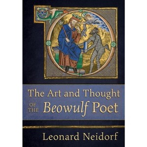 The Art and Thought of the Beowulf Poet - by  Leonard Neidorf (Hardcover) - 1 of 1