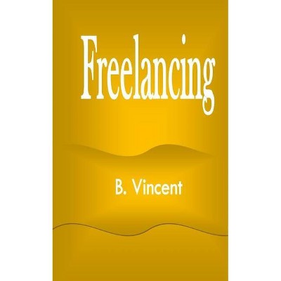 Freelancing - by  B Vincent (Paperback)