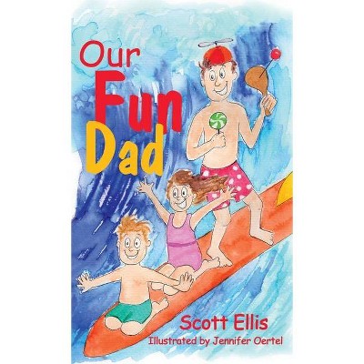 Our Fun Dad - 2nd Edition by  Scott Ellis (Hardcover)