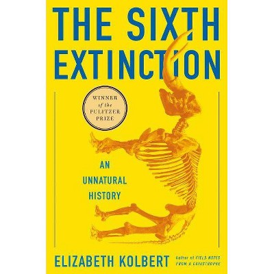  The Sixth Extinction - by  Elizabeth Kolbert (Hardcover) 