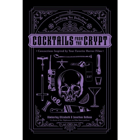 Cocktails from the Crypt - by Jonathan DeHaan & Kimberley Elizabeth  (Hardcover)