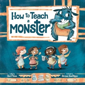 How to Teach a Monster - (Magical Creatures and Crafts) by  Sue Fliess (Hardcover) - 1 of 1