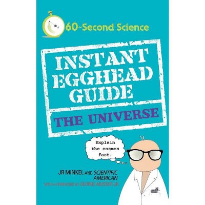 Instant Egghead Guide: The Universe - (Instant Egghead Guides) by  J R Minkel & Scientific American (Paperback)