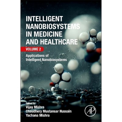 Intelligent Nanobiosystems in Medicine and Healthcare, Volume 2 - by  Vijay Mishra & Chaudhery Mustansar Hussain & Yachana Mishra (Paperback)