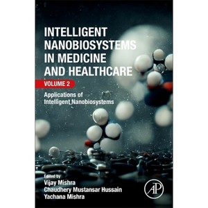 Intelligent Nanobiosystems in Medicine and Healthcare, Volume 2 - by  Vijay Mishra & Chaudhery Mustansar Hussain & Yachana Mishra (Paperback) - 1 of 1