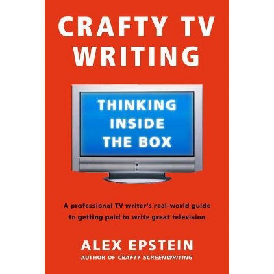 Crafty TV Writing - by  Alex Epstein (Paperback)