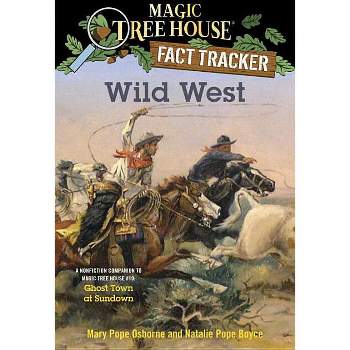 Wild West - (Magic Tree House (R) Fact Tracker) by  Mary Pope Osborne & Natalie Pope Boyce (Paperback)