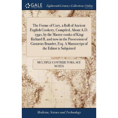 The Forme of Cury, a Roll of Ancient English Cookery, Compiled, about A.D. 1390, by the Master-Cooks of King Richard II, and Now in the Possession of