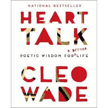 Heart Talk : Poetic Wisdom For A Better Life - By Cleo Wade ( Paperback )