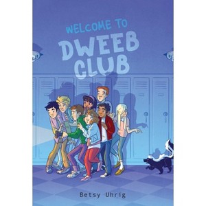 Welcome to Dweeb Club - by  Betsy Uhrig (Paperback) - 1 of 1