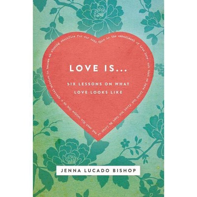 Love Is... Bible Study Guide - by  Jenna Lucado Bishop (Paperback)