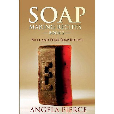 Soap Making Recipes Book 2 - by  Angela Pierce (Paperback)