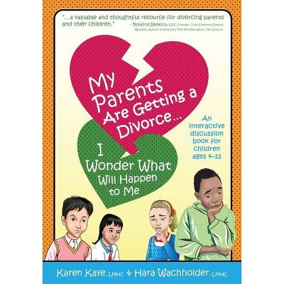 My Parents Are Getting A Divorce... I Wonder What Will Happen To Me. - by  Karen Kaye & Hara Wachholder (Paperback)